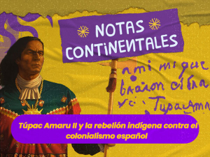 Tupác Amaru II y la revuelta indígena contra el colonialismo español