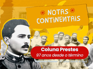 NOTAS CONTINENTAIS: O cavaleiro da esperança - 100 anos da Coluna Prestes